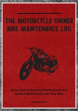 portada The Motorcycle Owner Bike Maintenance Log: Keep Track of Repairs, Modifications and General Maintenance for Your Bike