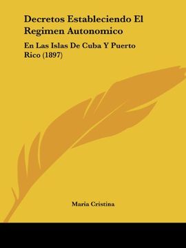 portada Decretos Estableciendo el Regimen Autonomico: En las Islas de Cuba y Puerto Rico (1897)