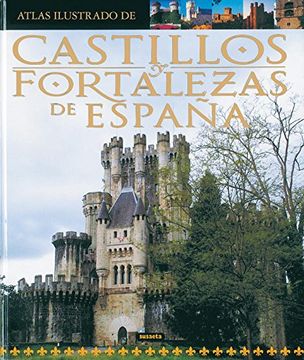 atlas ilustrado de castillos y fortalezas de españa