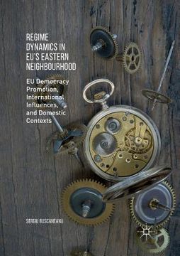 portada Regime Dynamics in Eu's Eastern Neighbourhood: EU Democracy Promotion, International Influences, and Domestic Contexts (en Inglés)