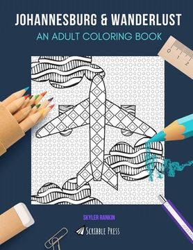 portada Johannesburg & Wanderlust: AN ADULT COLORING BOOK: Johannesburg & Wanderlust - 2 Coloring Books In 1 (en Inglés)