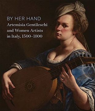 portada By her Hand: Artemisia Gentileschi and Women Artists in Italy, 1500-1800 (en Inglés)