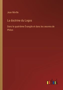 portada La doctrine du Logos: Dans le quatrième Évangile et dans les oeuvres de Philon (in French)