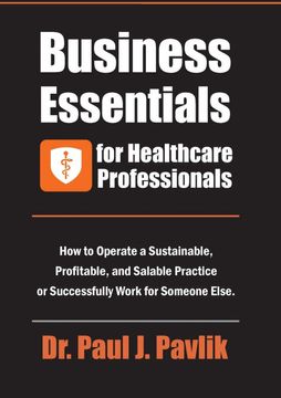 portada Business Essentials for Healthcare Professionals: How to Operate a Sustainable, Profitable, and Salable Practice or Successfully Work for Someone Else (in English)