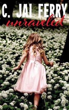 portada Unraveled: A collection of flash fiction and short stories (en Inglés)