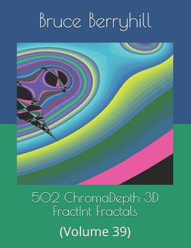 portada 502 ChromaDepth 3D FractInt Fractals: (Volume 39) (en Inglés)