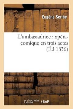 portada L'Ambassadrice: Opéra-Comique En Trois Actes (Éd.1836) (en Francés)