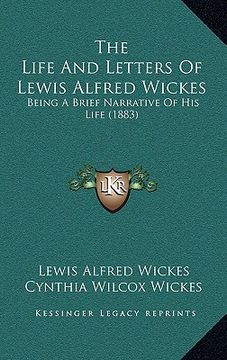 portada the life and letters of lewis alfred wickes: being a brief narrative of his life (1883)