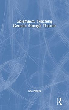 portada Spielraum: Teaching German Through Theater (en Inglés)