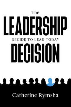 portada The Leadership Decision: Decide to Lead Today (en Inglés)