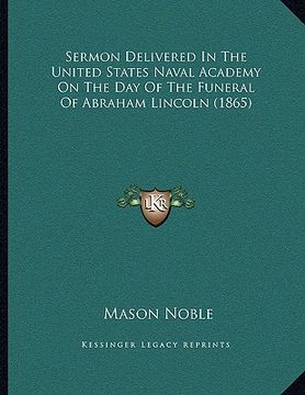 portada sermon delivered in the united states naval academy on the day of the funeral of abraham lincoln (1865) (en Inglés)