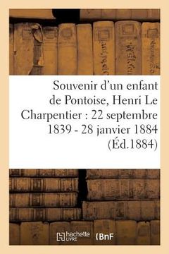 portada Souvenir d'Un Enfant de Pontoise, Henri Le Charpentier: 22 Septembre 1839 - 28 Janvier 1884 (en Francés)