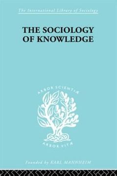 portada The Sociology of Knowledge: An Essay in aid of a Deeper Understanding of the History of Ideas: An Essay in aid of a Deeper Understanding of the Hist of Ideas (International Library of Sociology)