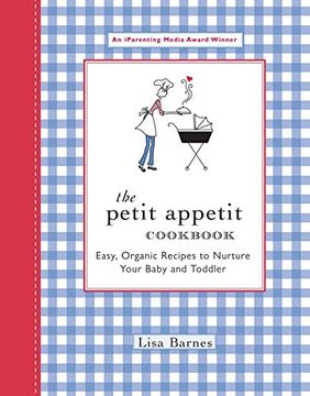 portada The Petit Appetit Cookbook: Easy, Organic Recipes to Nurture Your Baby and Toddler (en Inglés)