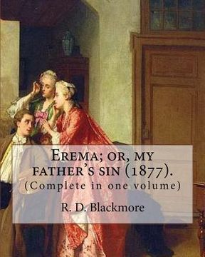 portada Erema; or, my father's sin (1877). By: R. D. Blackmore (Complete in one volume): The novel is narrated by a teenage girl called Erema whose father esc (en Inglés)