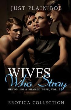 portada Wives Who Stray: Hot Erotica Collection (en Inglés)