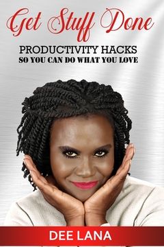 portada Get Stuff Done: Productivity Hacks So You Can Do What You Love (en Inglés)