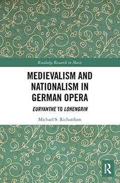 portada Medievalism and Nationalism in German Opera: Euryanthe to Lohengrin (Routledge Research in Music) (en Inglés)