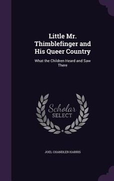 portada Little Mr. Thimblefinger and His Queer Country: What the Children Heard and Saw There (en Inglés)