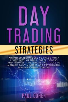 portada Day Trading Strategies: Advanced Techniques to Trade for a Living with Options, Forex, Stocks and Futures. Tips, Tricks and Tools to Manage Da (in English)
