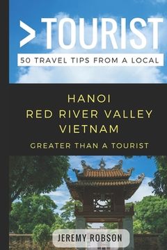 portada Greater Than a Tourist- Hanoi Red River Valley Vietnam: 50 Travel Tips from a Local (en Inglés)