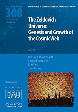 portada The Zeldovich Universe (Iau S308): Genesis and Growth of the Cosmic web (Proceedings of the International Astronomical Union Symposia and Colloquia) 