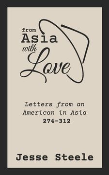 portada From Asia with Love 274-312: Letters from an American in Asia (en Inglés)