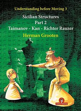portada Understanding Before Moving 3 - Part 2: Sicilian Structures - Taimanov - kan - Richter Rauzer: 4 