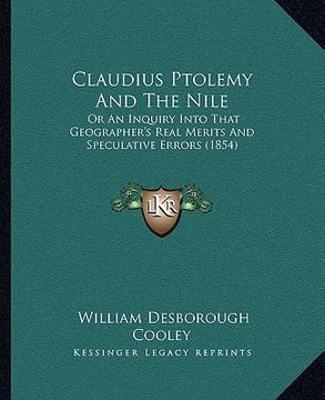 portada claudius ptolemy and the nile: or an inquiry into that geographer's real merits and speculative errors (1854) (en Inglés)