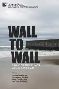 portada Wall to Wall: Law as Culture in Latin America and Spain