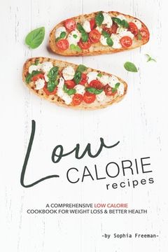 portada Low Calorie Recipes: A Comprehensive Low Calorie Cookbook for Weight Loss Better Health (en Inglés)
