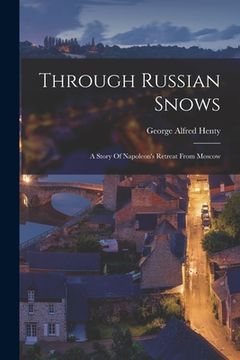portada Through Russian Snows: A Story Of Napoleon's Retreat From Moscow (en Inglés)