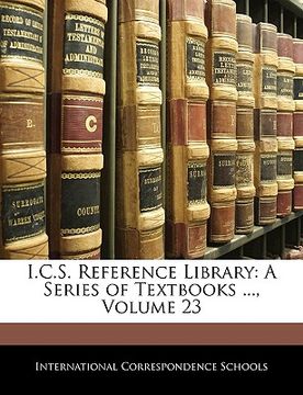 portada i.c.s. reference library: a series of textbooks ..., volume 23 (in English)