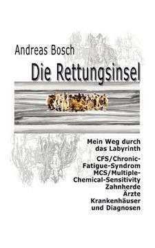 portada Die Rettungsinsel: Mein Weg durch das Labyrinth. CFS/Chronic-Fatigue-Syndrom, MCS/Multiple-Chemical-Sensitivity, Zahnherde, Ärzte, Kranke (in German)