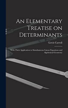 portada An Elementary Treatise on Determinants: With Their Application to Simultaneous Linear Equations and Algebraical Geometry 