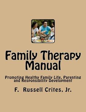 portada Family Therapy Manual: Promoting Healthy Family Life, Parenting and Responsibility Development (en Inglés)