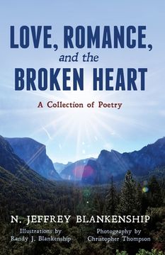 portada Love, Romance, and the Broken Heart: A Collection of Poetry (en Inglés)