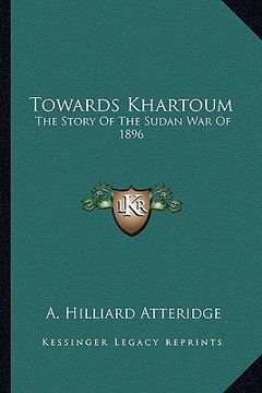 portada towards khartoum: the story of the sudan war of 1896 (en Inglés)