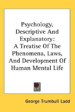 portada psychology, descriptive and explanatory: a treatise of the phenomena, laws, and development of human mental life (in English)
