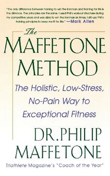portada The Maffetone Method: The Holistic, Low-Stress, No-Pain way to Exceptional Fitness (en Inglés)