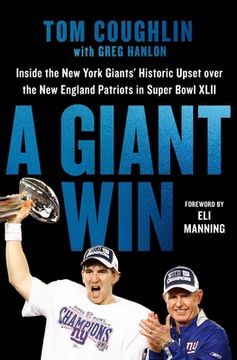 A Giant Win: Inside the New York Giants' Historic Upset Over the New England Patriots in Super Bowl XLII (en Inglés)