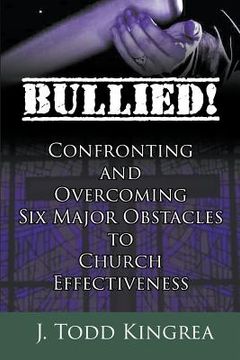 portada Bullied! Confronting and Overcoming Six Major Obstacles to Church Effectiveness (en Inglés)
