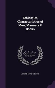portada Ethica; Or, Characteristics of Men, Manners & Books (en Inglés)