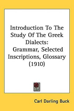 portada introduction to the study of the greek dialects: grammar, selected inscriptions, glossary (1910) (in English)