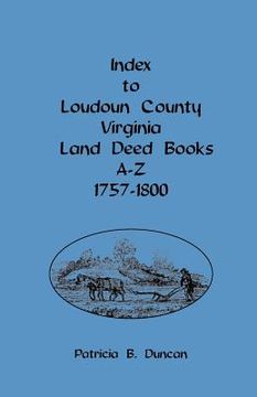 portada index to loudoun county, virginia, land deed books a-z, 1757-1800 (en Inglés)