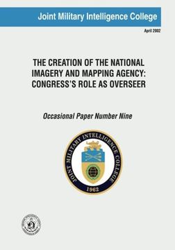 portada The Creation of the National Imagery and Mapping Agency: Congress's Role as Overseer