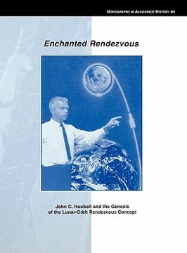 portada enchanted rendezvous: john c. houbolt and the genesis of the lunar-orbit rendezvous concept. monograph in aerospace history, no. 4, 1995 (in English)