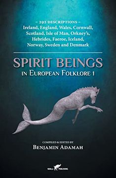 portada Spirit Beings in European Folklore 1: 292 Descriptions - Ireland; England; Wales; Cornwall; Scotland; Isle of Man; Orkney's; Hebrides; Faeroe; Iceland; Norway; Sweden and Denmark