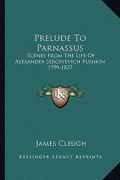 portada prelude to parnassus: scenes from the life of alexander sergeyevich pushkin 1799-1837 (en Inglés)