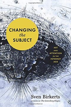 portada Changing the Subject: Art and Attention in the Internet age (en Inglés)